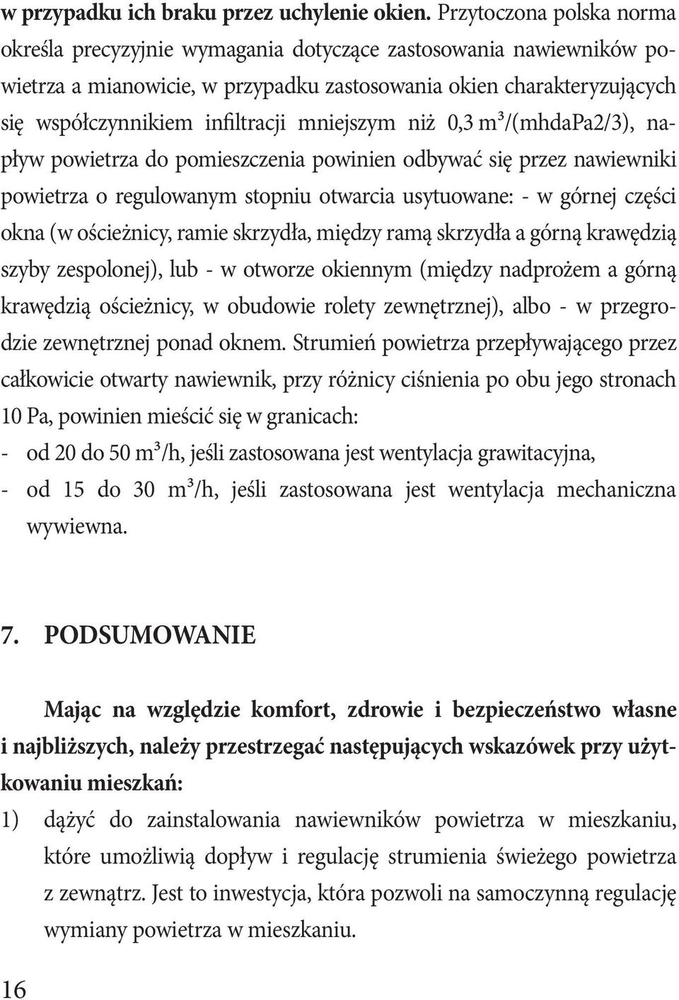 mniejszym niż 0,3 m³/(mhdapa2/3), napływ powietrza do pomieszczenia powinien odbywać się przez nawiewniki powietrza o regulowanym stopniu otwarcia usytuowane: - w górnej części okna (w ościeżnicy,