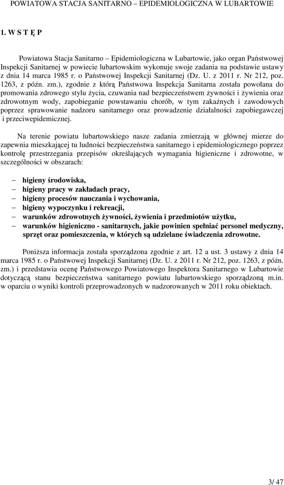 ), zgodnie z którą Państwowa Inspekcja Sanitarna została powołana do promowania zdrowego stylu Ŝycia, czuwania nad bezpieczeństwem Ŝywności i Ŝywienia oraz zdrowotnym wody, zapobieganie powstawaniu