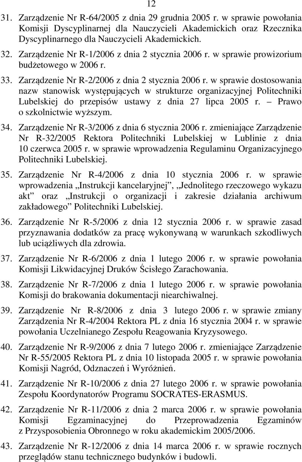w sprawie dostosowania nazw stanowisk występujących w strukturze organizacyjnej Politechniki Lubelskiej do przepisów ustawy z dnia 27 lipca 2005 r. Prawo o szkolnictwie wyższym. 34.
