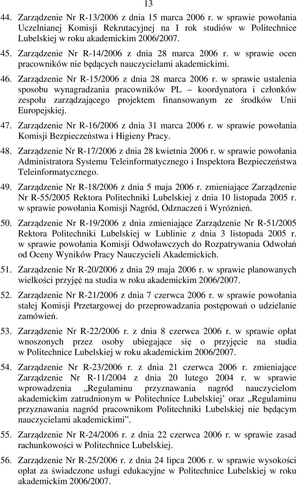 w sprawie ustalenia sposobu wynagradzania pracowników PL koordynatora i członków zespołu zarządzającego projektem finansowanym ze środków Unii Europejskiej. 47.