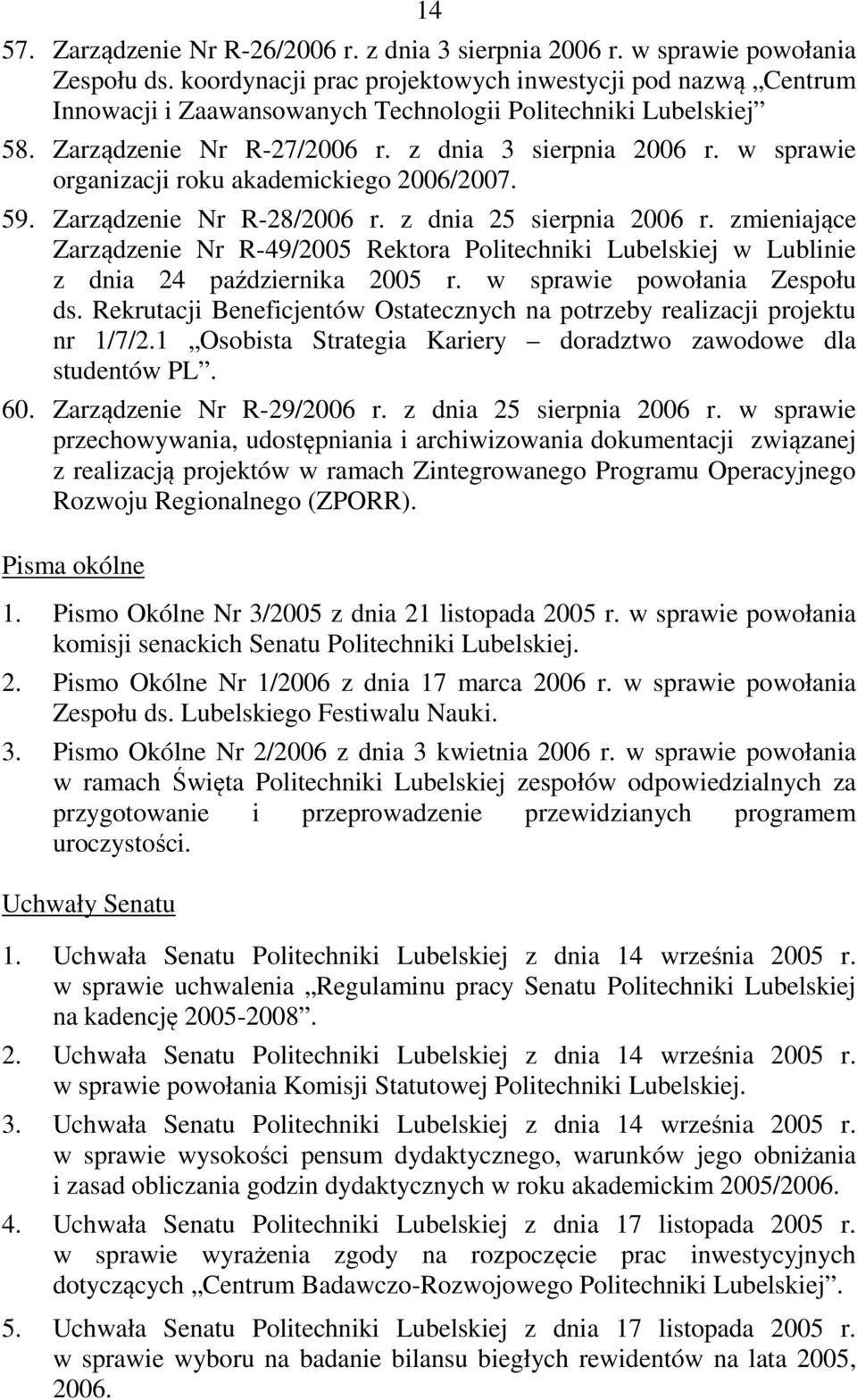 w sprawie organizacji roku akademickiego 2006/2007. 59. Zarządzenie Nr R-28/2006 r. z dnia 25 sierpnia 2006 r.