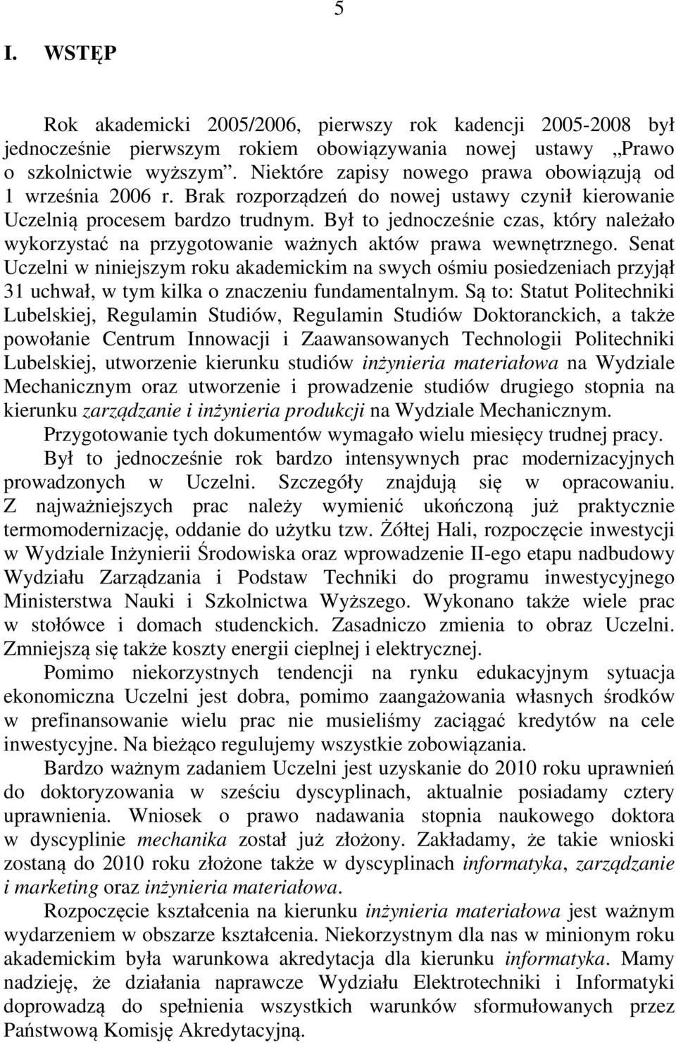 Był to jednocześnie czas, który należało wykorzystać na przygotowanie ważnych aktów prawa wewnętrznego.