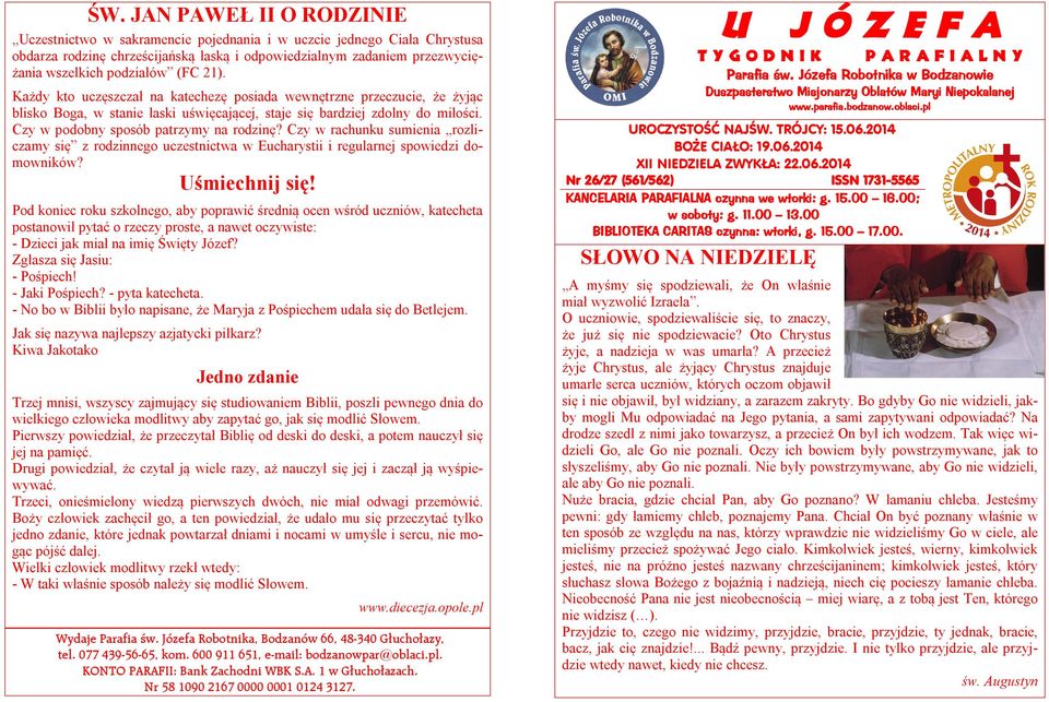 Czy w podobny sposób patrzymy na rodzinę? Czy w rachunku sumienia rozliczamy się z rodzinnego uczestnictwa w Eucharystii i regularnej spowiedzi domowników? Uśmiechnij się!