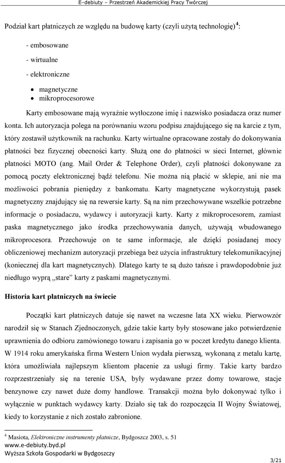 Karty wirtualne opracowane zostały do dokonywania płatności bez fizycznej obecności karty. Służą one do płatności w sieci Internet, głównie płatności MOTO (ang.