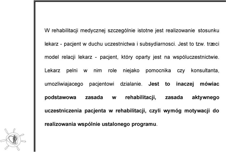 Lekarz pelni w nim role niejako pomocnika czy konsultanta, umozliwiajacego pacjentowi dzialanie.