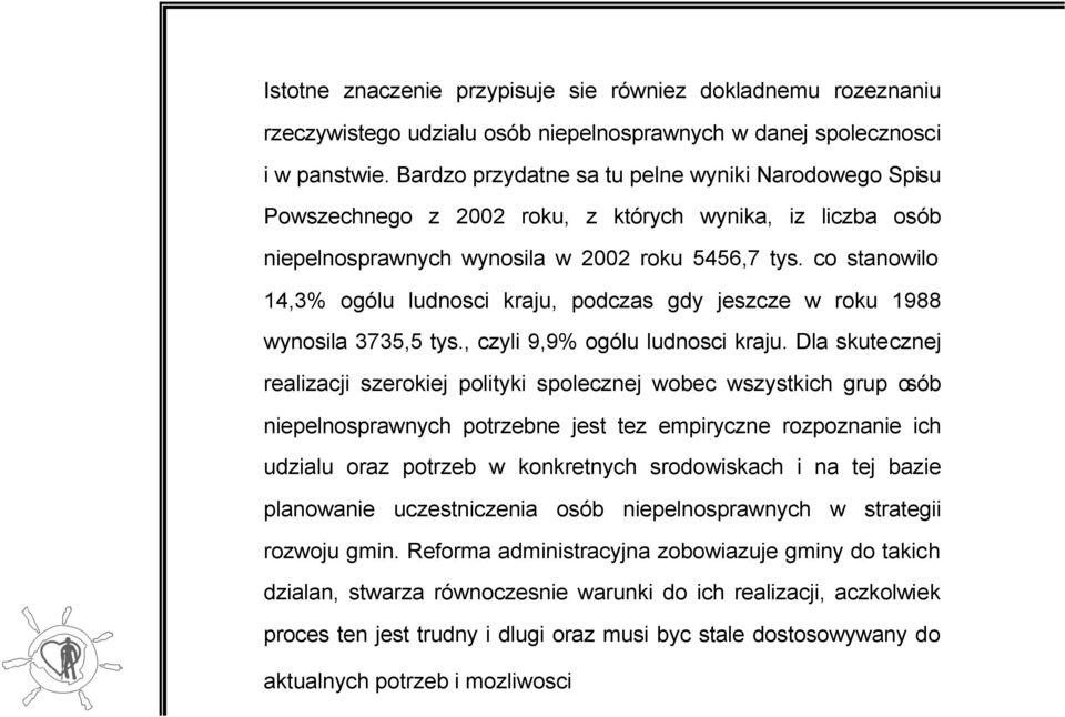 co stanowilo 14,3% ogólu ludnosci kraju, podczas gdy jeszcze w roku 1988 wynosila 3735,5 tys., czyli 9,9% ogólu ludnosci kraju.