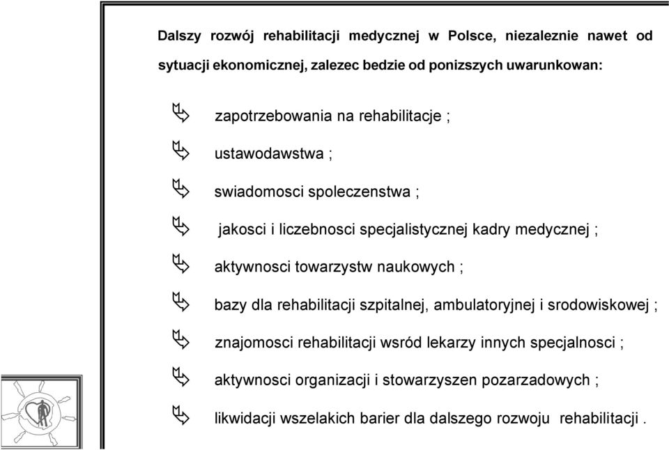 aktywnosci towarzystw naukowych ; bazy dla rehabilitacji szpitalnej, ambulatoryjnej i srodowiskowej ; znajomosci rehabilitacji wsród