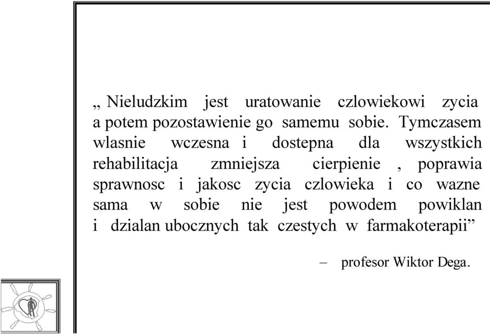 cierpienie, poprawia sprawnosc i jakosc zycia czlowieka i co wazne sama w sobie nie