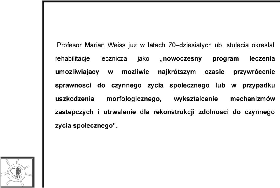 mozliwie najkrótszym czasie przywrócenie sprawnosci do czynnego zycia spolecznego lub w