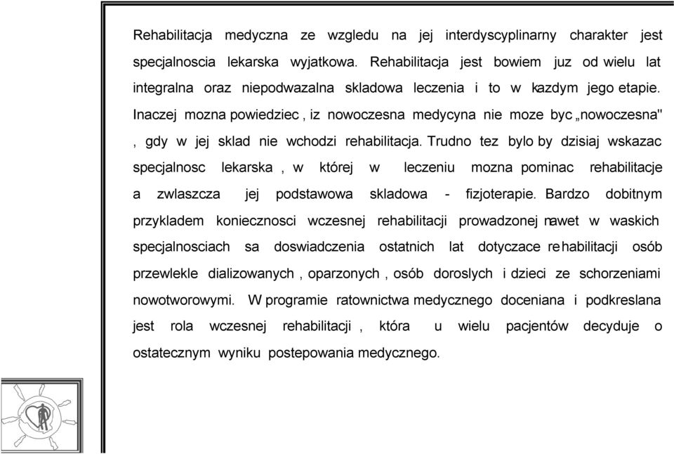 Inaczej mozna powiedziec, iz nowoczesna medycyna nie moze byc nowoczesna", gdy w jej sklad nie wchodzi rehabilitacja.