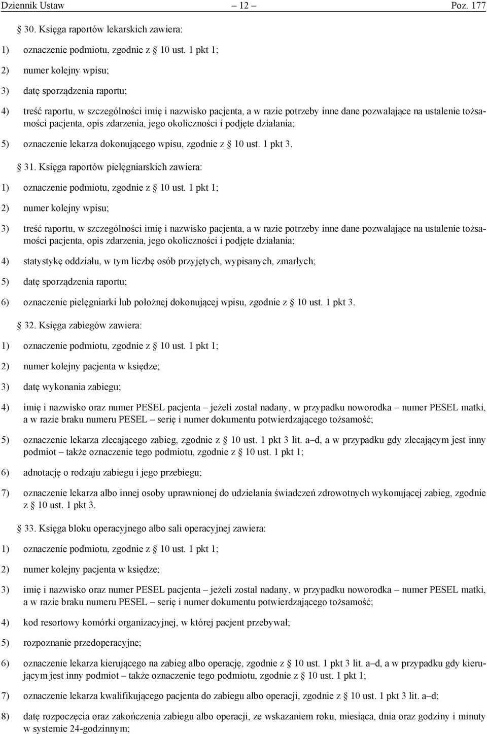 opis zdarzenia, jego okoliczności i podjęte działania; 5) oznaczenie lekarza dokonującego wpisu, zgodnie z 10 ust. 1 pkt 3. 31.