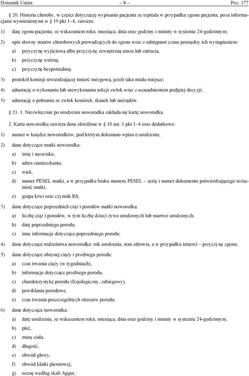 miesiąca, dnia oraz godziny i minuty w systemie 24-godzinnym; 2) opis słowny stanów chorobowych prowadzących do zgonu wraz z odstępami czasu pomiędzy ich wystąpieniem: a) przyczynę wyjściową albo