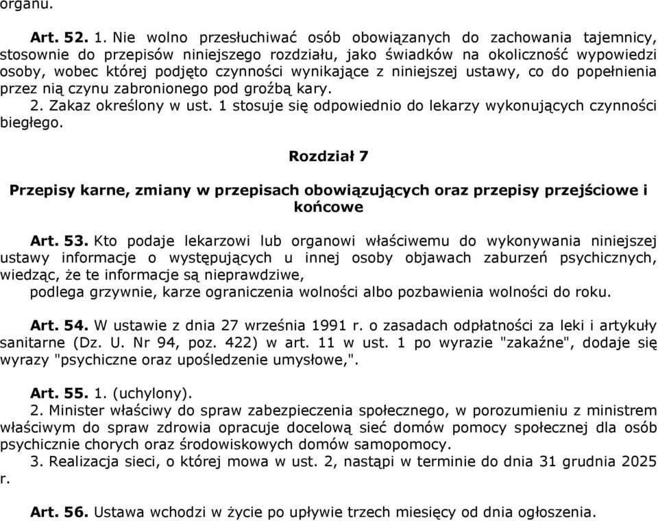 wynikające z niniejszej ustawy, co do popełnienia przez nią czynu zabronionego pod groźbą kary. 2. Zakaz określony w ust. 1 stosuje się odpowiednio do lekarzy wykonujących czynności biegłego.