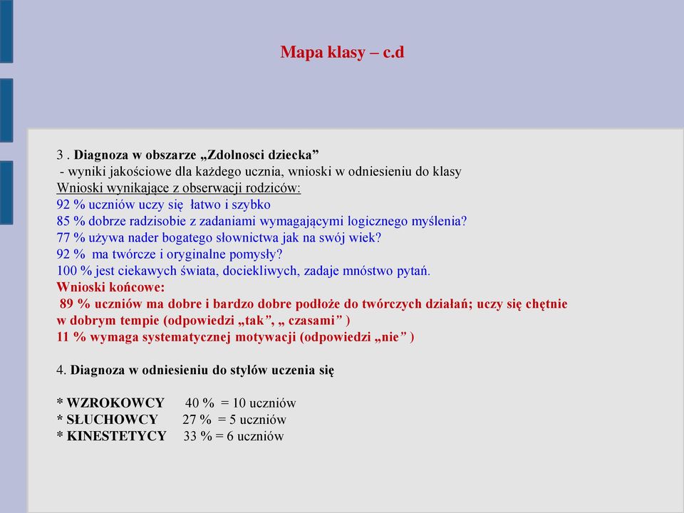 dobrze radzisobie z zadaniami wymagającymi logicznego myślenia? 77 % używa nader bogatego słownictwa jak na swój wiek? 92 % ma twórcze i oryginalne pomysły?