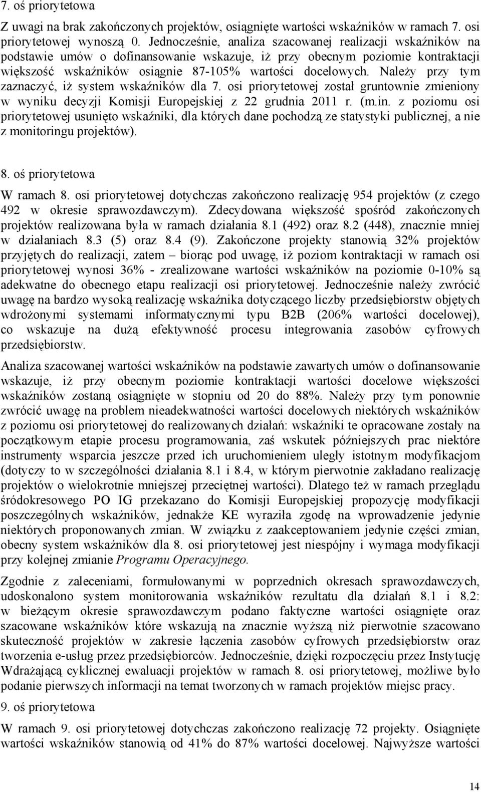 Należy przy tym zaznaczyć, iż system wskaźników dla 7. osi priorytetowej został gruntownie zmieniony w wyniku decyzji Komisji Europejskiej z 22 grudnia 2011 r. (m.in.