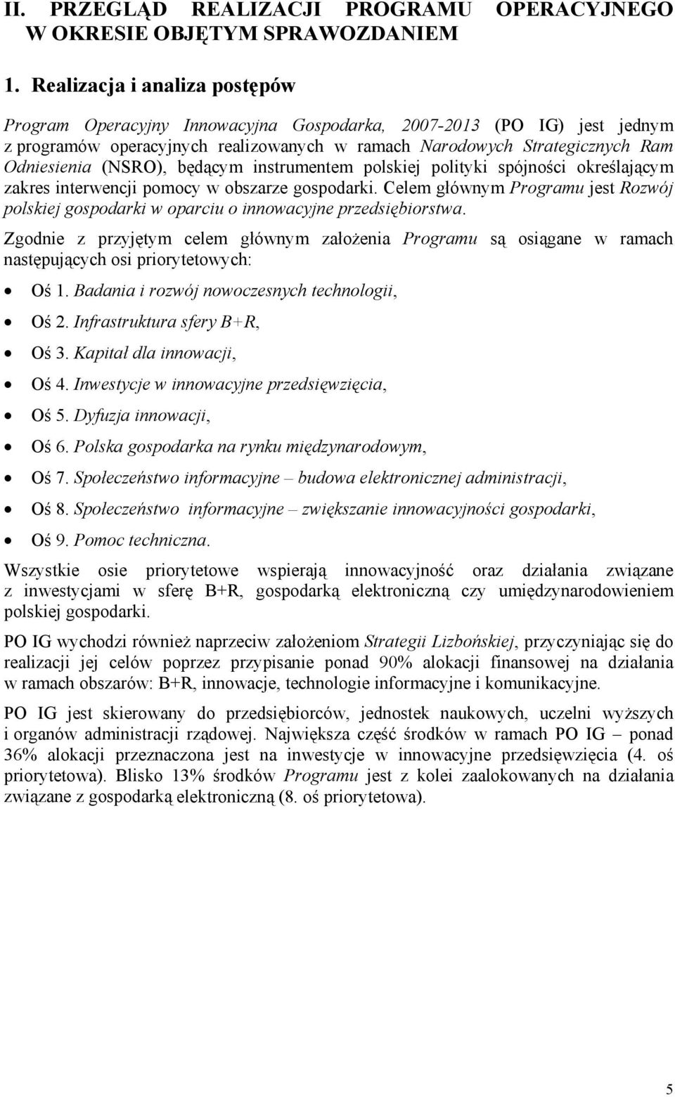 (NSRO), będącym instrumentem polskiej polityki spójności określającym zakres interwencji pomocy w obszarze gospodarki.