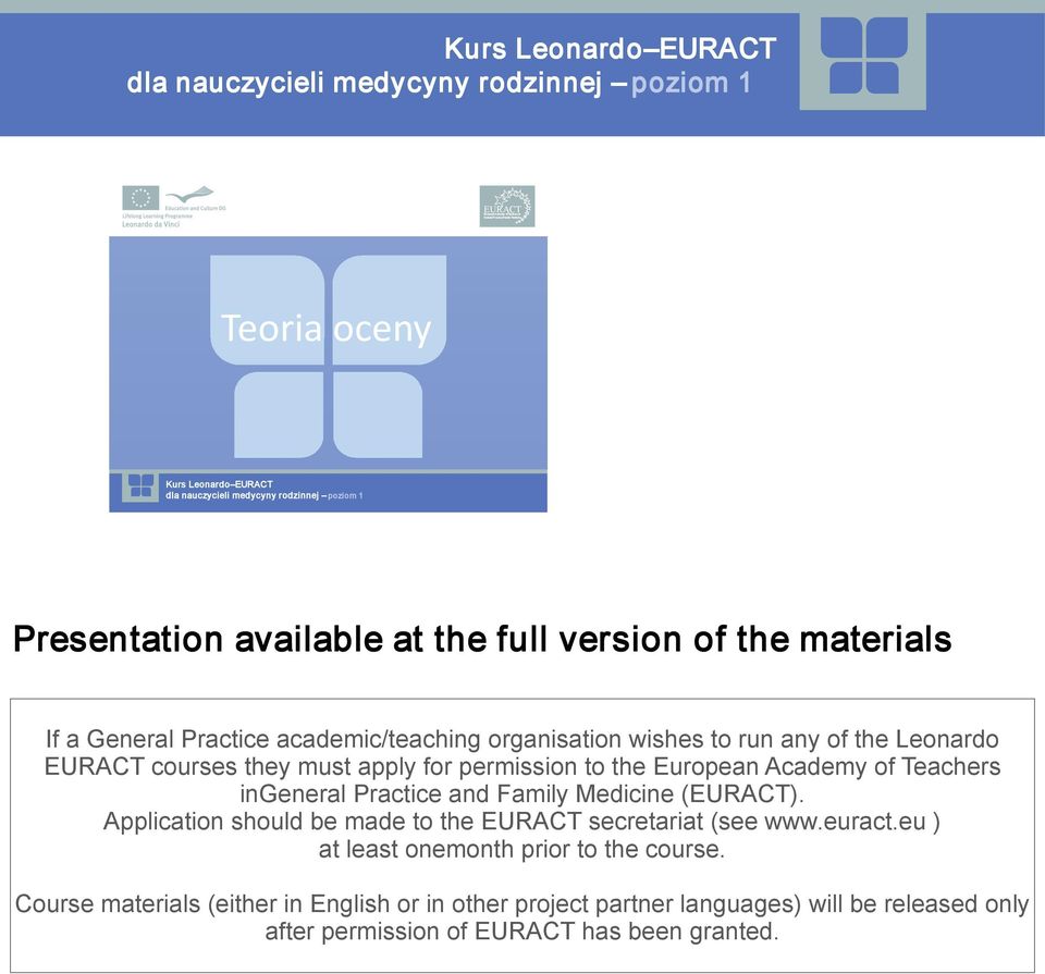 European Academy of Teachers ingeneral Practice and Family Medicine (EURACT). Application should be made to the EURACT secretariat (see www.euract.