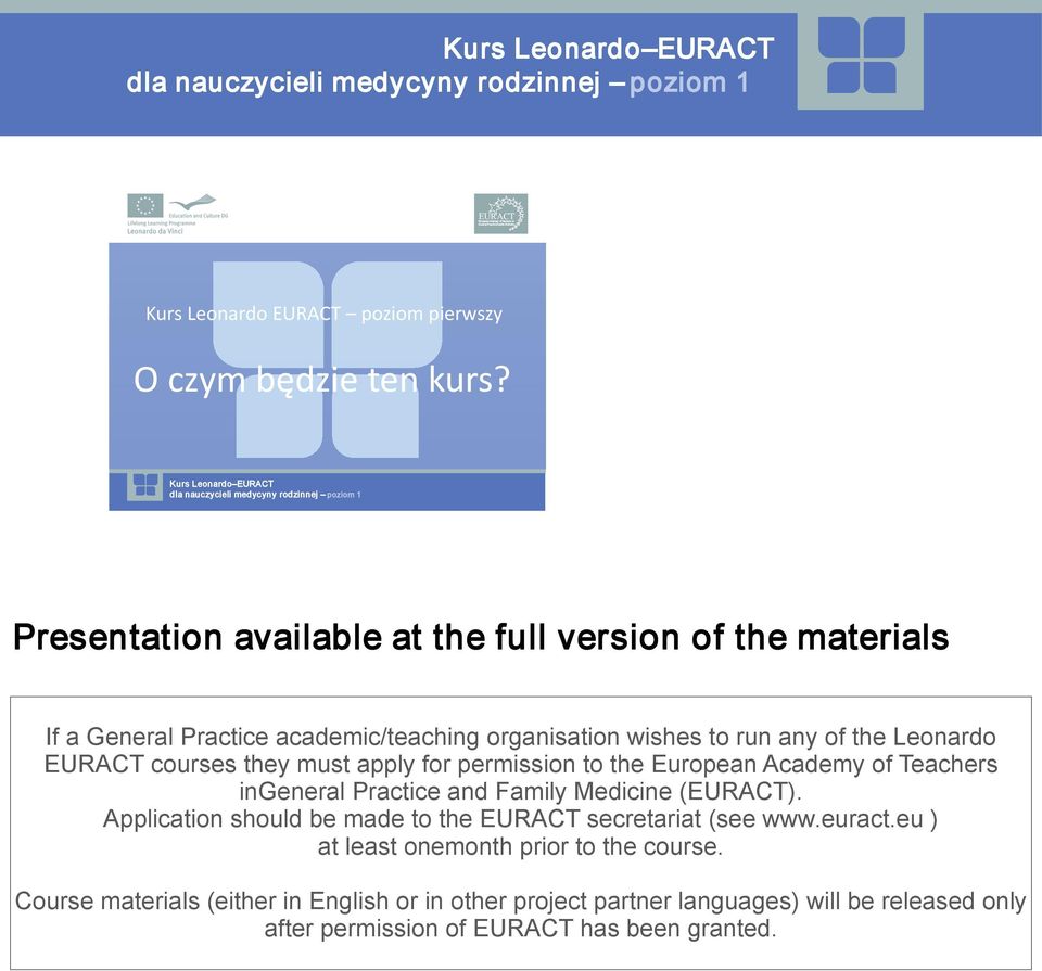 courses they must apply for permission to the European Academy of Teachers ingeneral Practice and Family Medicine (EURACT).