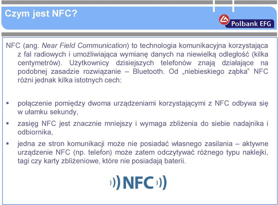 Użytkownicy dzisiejszych telefonów znają działające na podobnej zasadzie rozwiązanie Bluetooth.