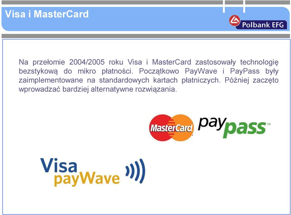 Początkowo PayWave i PayPass były zaimplementowane na standardowych