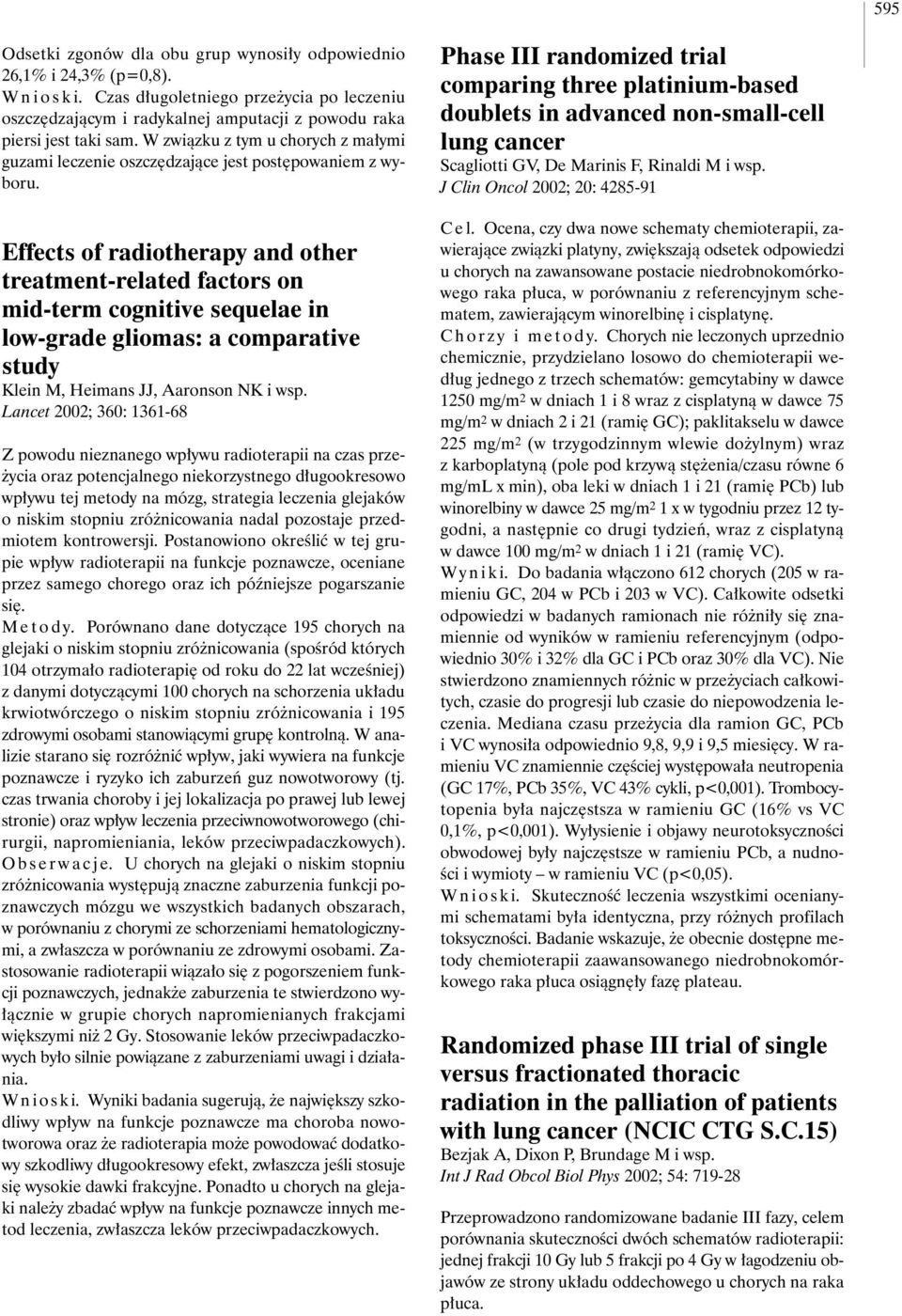 Effects of radiotherapy and other treatment-related factors on mid-term cognitive sequelae in low-grade gliomas: a comparative study Klein M, Heimans JJ, Aaronson NK i wsp.