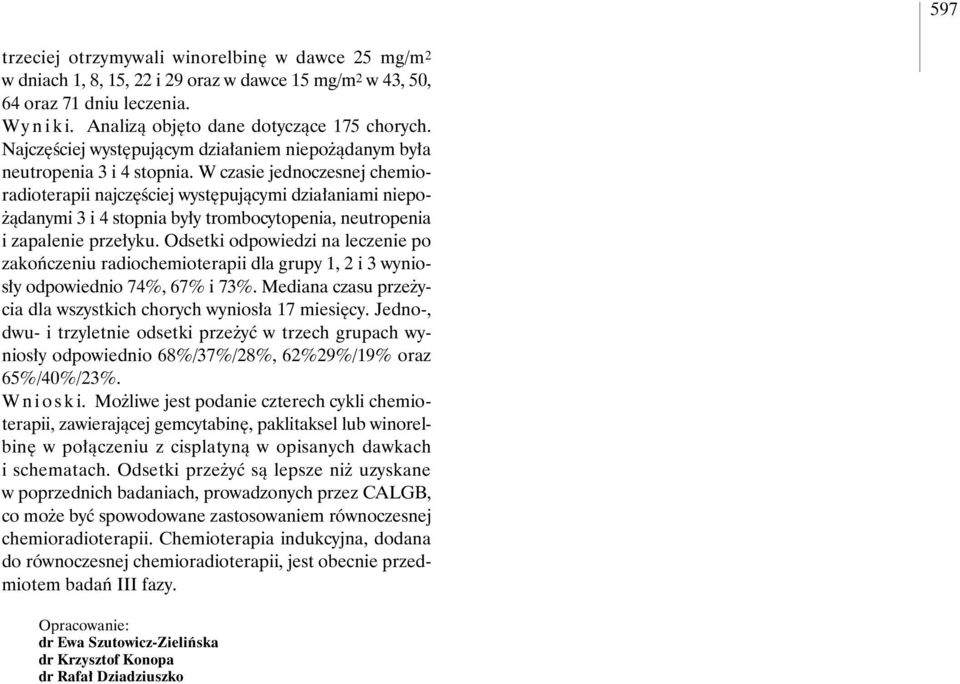 W czasie jednoczesnej chemioradioterapii najcz Êciej wyst pujàcymi dzia aniami niepo- àdanymi 3 i 4 stopnia by y trombocytopenia, neutropenia i zapalenie prze yku.