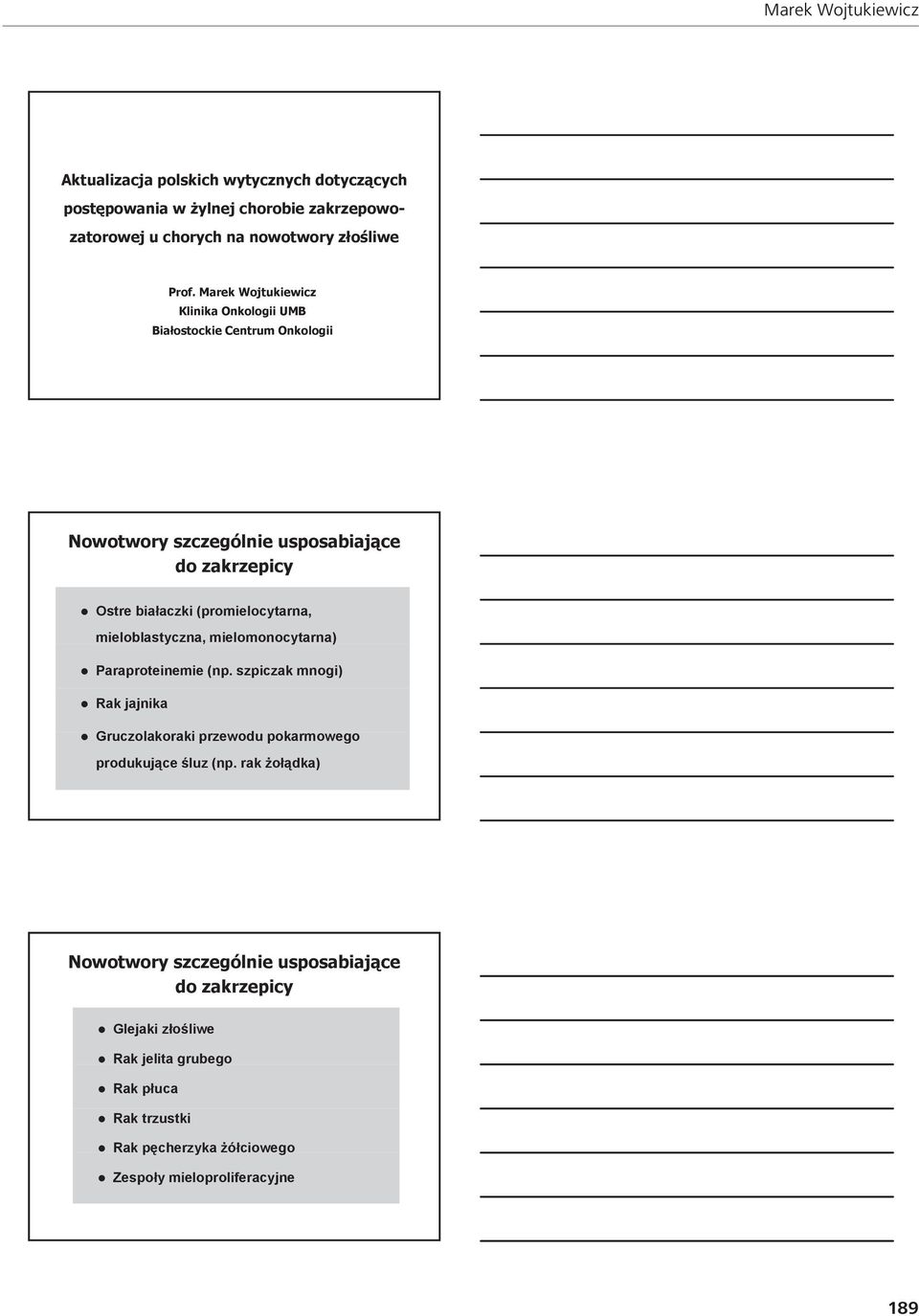 mieloblastyczna, mielomonocytarna) Paraproteinemie (np. szpiczak mnogi) Rak jajnika Gruczolakoraki ki przewodu pokarmowego produkujące śluz (np.