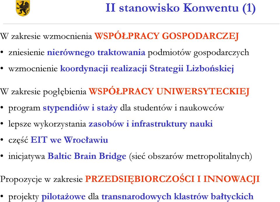 dla studentów i naukowców lepsze wykorzystania zasobów i infrastruktury nauki część EIT we Wrocławiu inicjatywa Baltic Brain Bridge