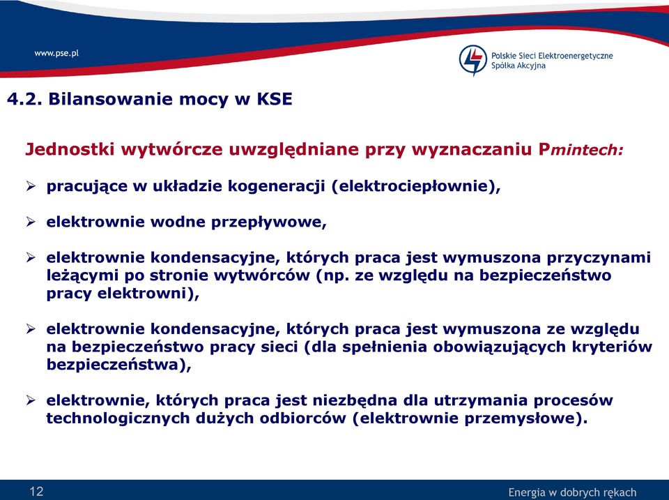 ze względu na bezpieczeństwo pracy elektrowni), elektrownie kondensacyjne, których praca jest wymuszona ze względu na bezpieczeństwo pracy sieci (dla