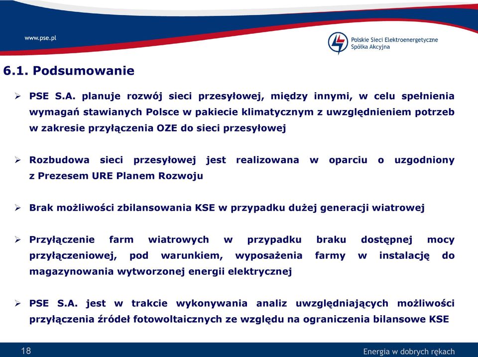 przesyłowej Rozbudowa sieci przesyłowej jest realizowana w oparciu o uzgodniony z Prezesem URE Planem Rozwoju Brak możliwości zbilansowania KSE w przypadku dużej generacji