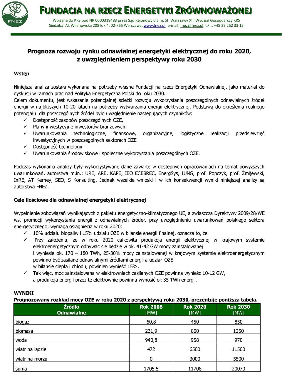 : +48 22 252 33 15 Prognoza rozwoju rynku odnawialnej energetyki elektrycznej do u, z uwzględnieniem perspektywy u 2030 Wstęp Niniejsza analiza została wykonana na potrzeby własne Fundacji na rzecz