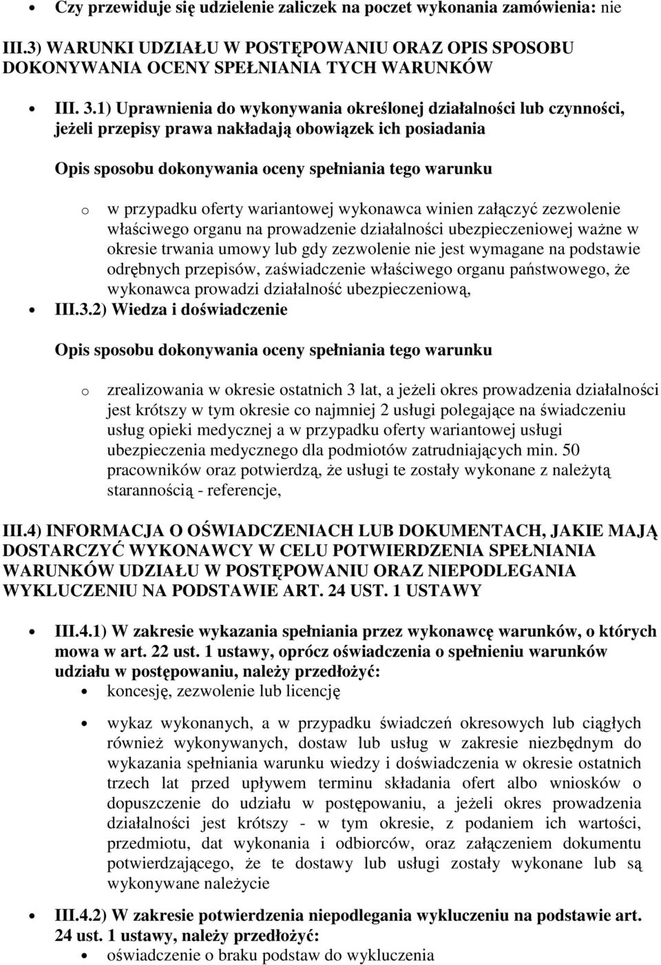 oferty wariantowej wykonawca winien załączyć zezwolenie właściwego organu na prowadzenie działalności ubezpieczeniowej waŝne w okresie trwania umowy lub gdy zezwolenie nie jest wymagane na podstawie