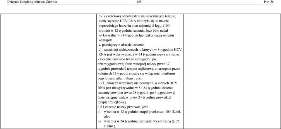 nadal wykrywalne w 24 tygodniu lub reaktywacja wiremii wystąpiła w późniejszym okresie leczenia, c) wcześniej nieleczonych, u których w 8 tygodniu HCV RNA jest wykrywalne, a w 24 tygodniu