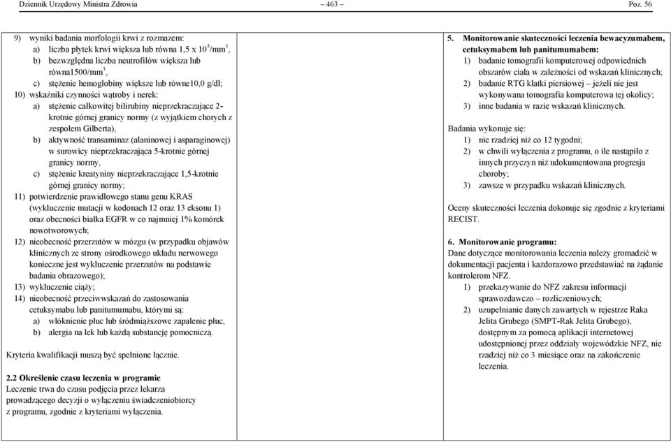 większe lub równe10,0 g/dl; 10) wskaźniki czynności wątroby i nerek: a) stężenie całkowitej bilirubiny nieprzekraczające 2- krotnie górnej granicy normy (z wyjątkiem chorych z zespołem Gilberta), b)