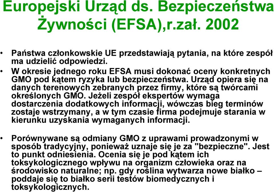 Jeżeli zespół ekspertów wymaga dostarczenia dodatkowych informacji, wówczas bieg terminów zostaje wstrzymany, a w tym czasie firma podejmuje starania w kierunku uzyskania wymaganych informacji.