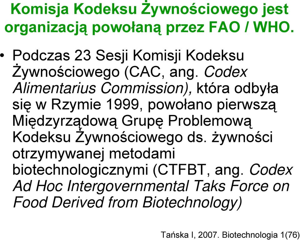 Codex Alimentarius Commission), która odbyła się w Rzymie 1999, powołano pierwszą Międzyrządową Grupę