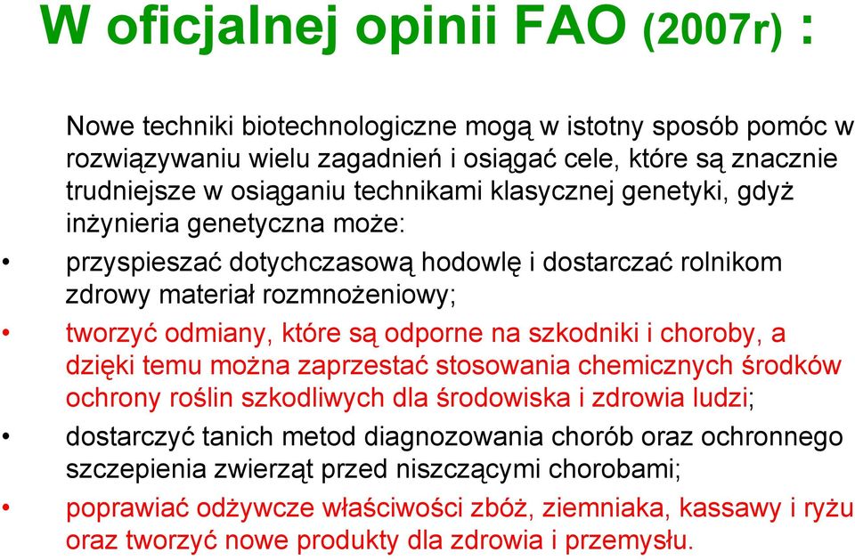 odporne na szkodniki i choroby, a dzięki temu można zaprzestać stosowania chemicznych środków ochrony roślin szkodliwych dla środowiska i zdrowia ludzi; dostarczyć tanich metod