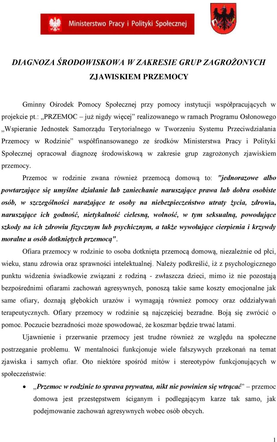 środków Ministerstwa Pracy i Polityki Społecznej opracował diagnozę środowiskową w zakresie grup zagrożonych zjawiskiem przemocy.