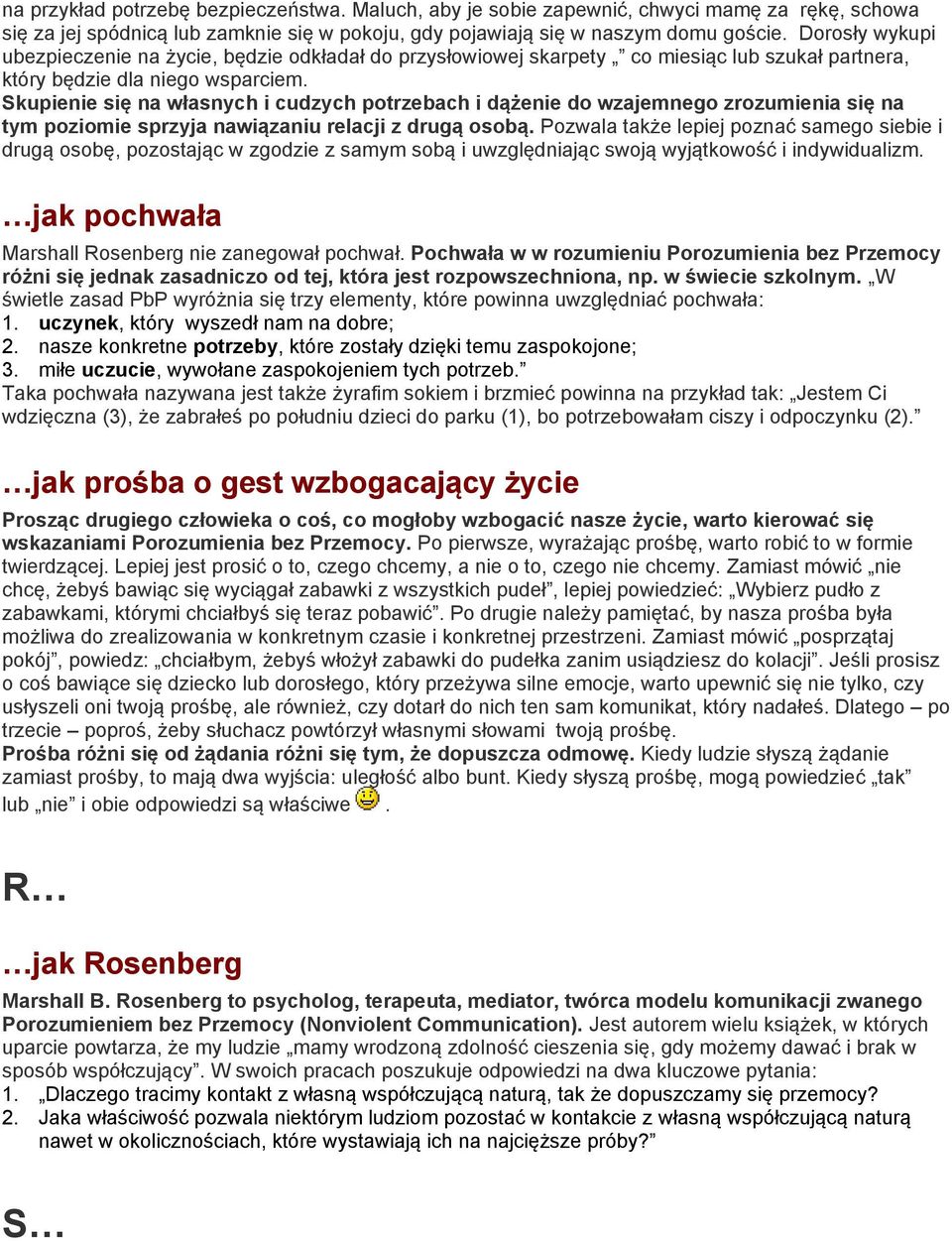 Skupienie się na własnych i cudzych potrzebach i dążenie do wzajemnego zrozumienia się na tym poziomie sprzyja nawiązaniu relacji z drugą osobą.