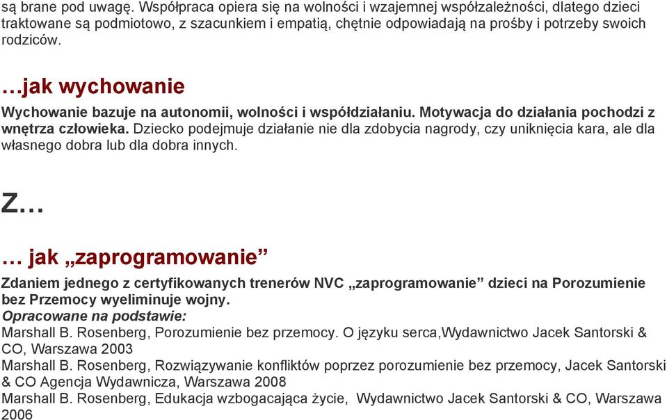 jak wychowanie Wychowanie bazuje na autonomii, wolności i współdziałaniu. Motywacja do działania pochodzi z wnętrza człowieka.