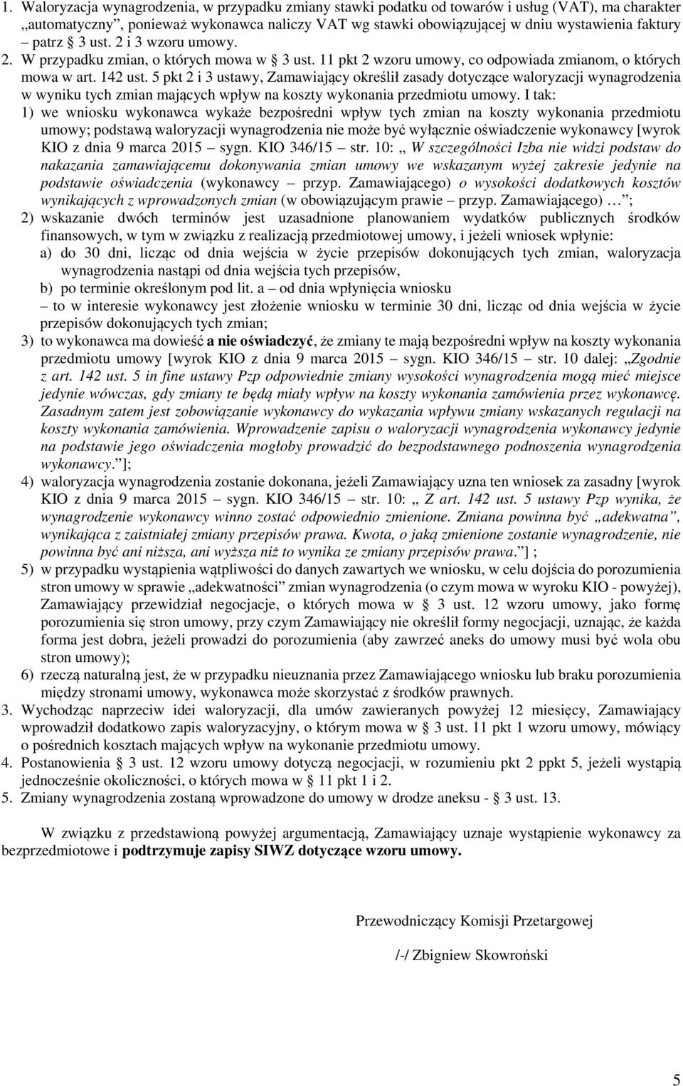 5 pkt 2 i 3 ustawy, Zamawiający określił zasady dotyczące waloryzacji wynagrodzenia w wyniku tych zmian mających wpływ na koszty wykonania przedmiotu umowy.