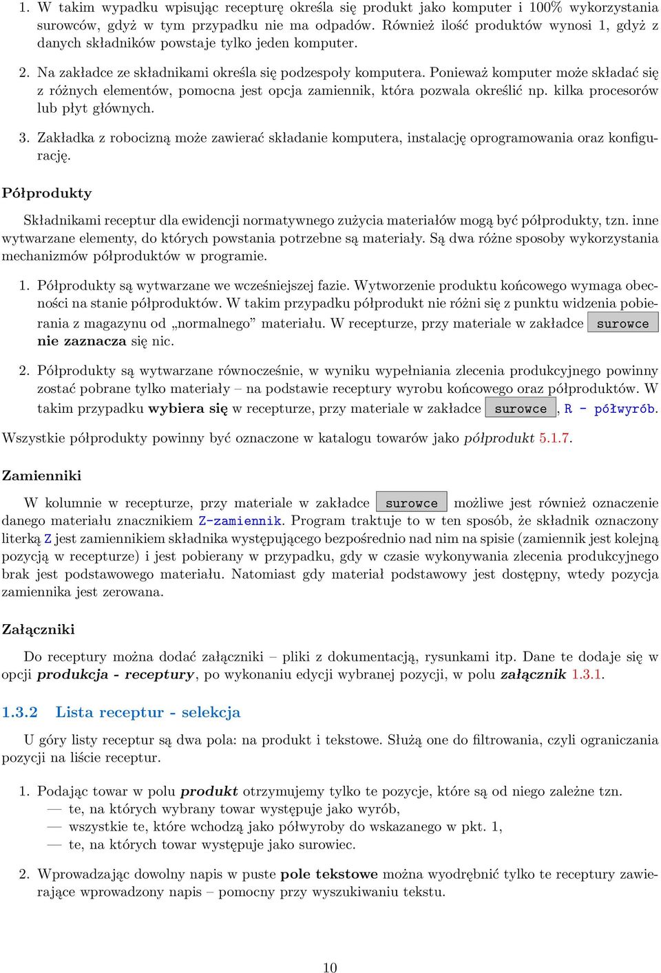 Ponieważ komputer może składać się z różnych elementów, pomocna jest opcja zamiennik, która pozwala określić np. kilka procesorów lub płyt głównych. 3.