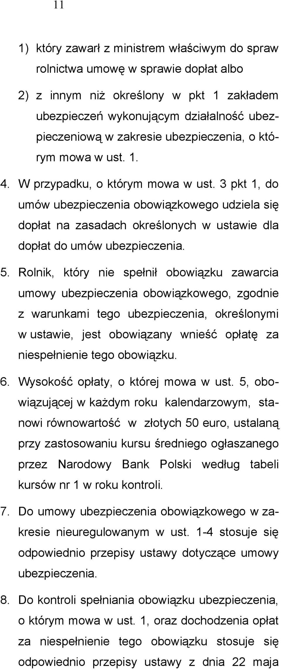 3 pkt 1, do umów ubezpieczenia obowiązkowego udziela się dopłat na zasadach określonych w ustawie dla dopłat do umów ubezpieczenia. 5.