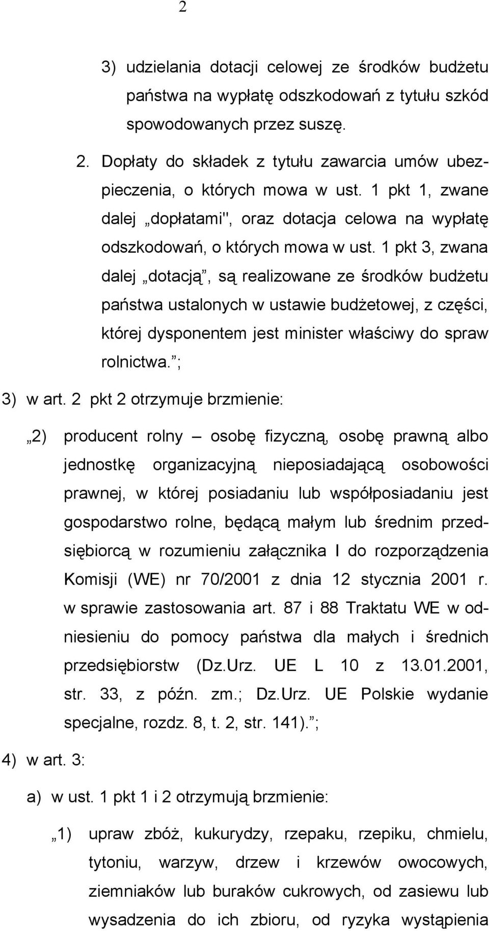 1 pkt 3, zwana dalej dotacją, są realizowane ze środków budżetu państwa ustalonych w ustawie budżetowej, z części, której dysponentem jest minister właściwy do spraw rolnictwa. ; 3) w art.