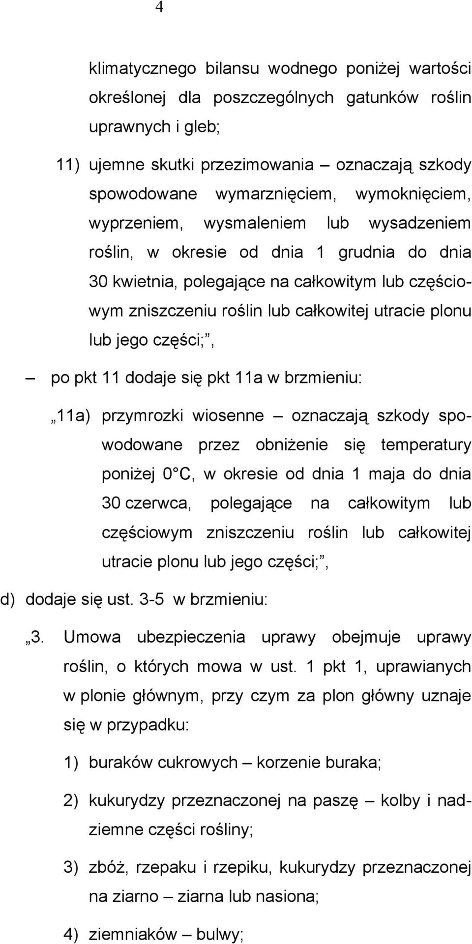 lub jego części;, po pkt 11 dodaje się pkt 11a w brzmieniu: 11a) przymrozki wiosenne oznaczają szkody spowodowane przez obniżenie się temperatury poniżej 0 C, w okresie od dnia 1 maja do dnia 30