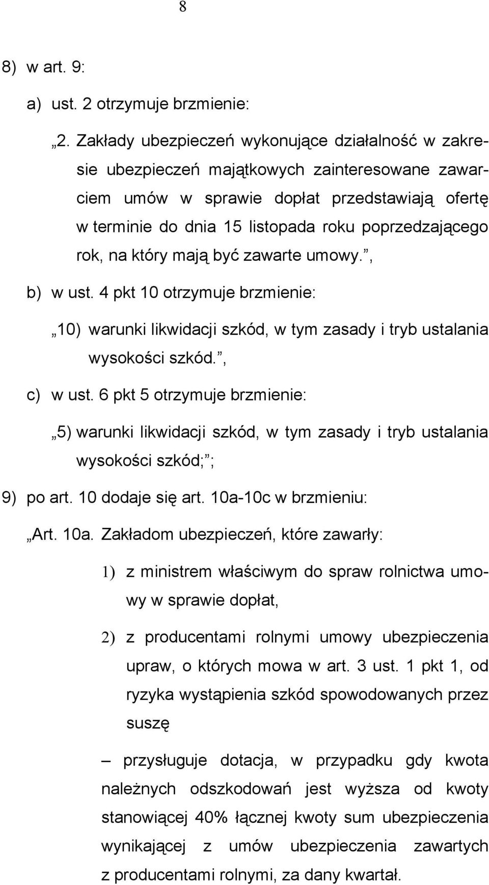 rok, na który mają być zawarte umowy., b) w ust. 4 pkt 10 otrzymuje brzmienie: 10) warunki likwidacji szkód, w tym zasady i tryb ustalania wysokości szkód., c) w ust.