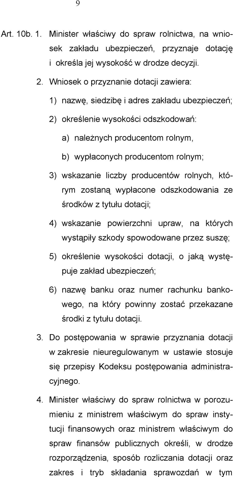 wskazanie liczby producentów rolnych, którym zostaną wypłacone odszkodowania ze środków z tytułu dotacji; 4) wskazanie powierzchni upraw, na których wystąpiły szkody spowodowane przez suszę; 5)