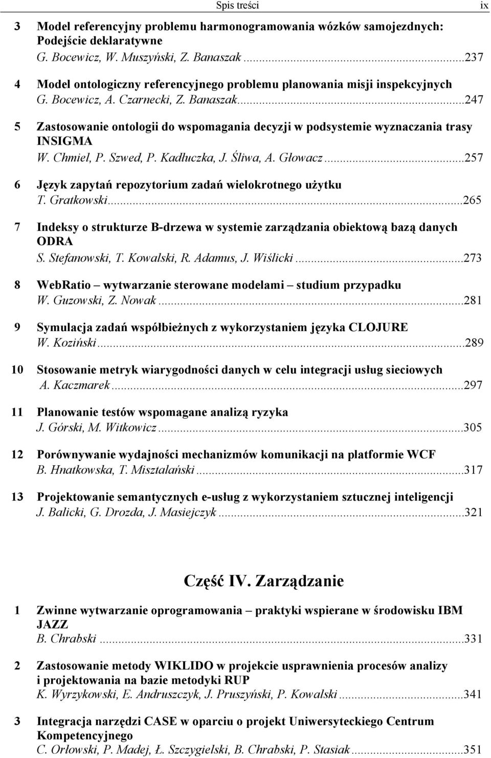 ..247 5 Zastosowanie ontologii do wspomagania decyzji w podsystemie wyznaczania trasy INSIGMA W. Chmiel, P. Szwed, P. Kadłuczka, J. Śliwa, A. Głowacz.