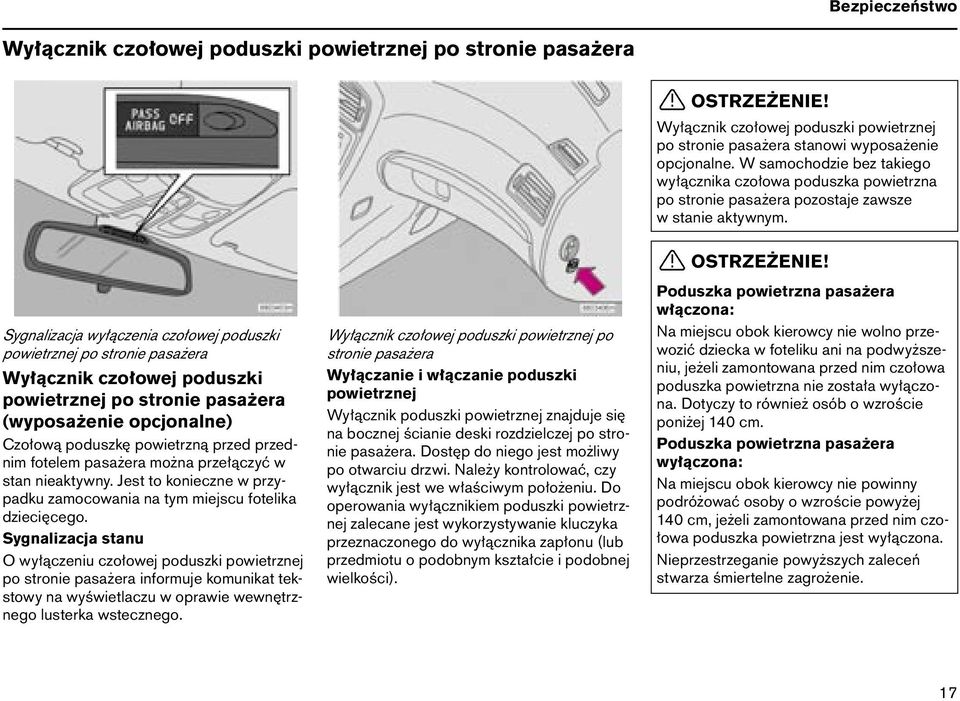 Jest to konieczne w przypadku zamocowania na tym miejscu fotelika dziecięcego.