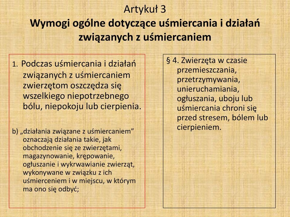 b) działania związane z uśmiercaniem oznaczają działania takie, jak obchodzenie się ze zwierzętami, magazynowanie, krępowanie, ogłuszanie i wykrwawianie